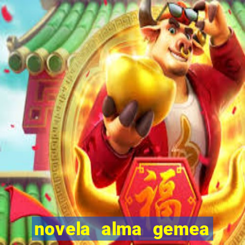 novela alma gemea capitulo 2